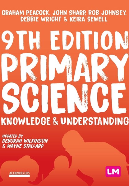 Primary Science: Knowledge and Understanding, Graham A Peacock ; John Sharp ; Rob Johnsey ; Debbie Wright ; Keira Sewell - Paperback - 9781529715965