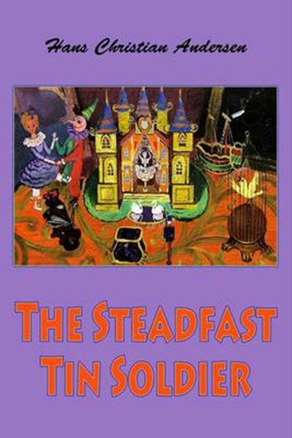 The Steadfast Tin Soldier, Hans Christian Andersen - Paperback - 9781530255238