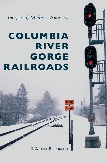 Columbia River Gorge Railroads, D C Jesse Burkhardt - Gebonden - 9781531697501