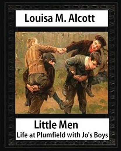 Little men: life at Plumfield with Jo's boys. NOVEL by Louisa M. Alcott: Louisa May Alcott, Louisa M. Alcott - Paperback - 9781533058577