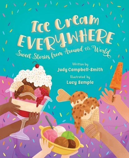 Ice Cream Everywhere: Sweet Stories from Around the World, Judy Campbell-Smith - Gebonden - 9781534113084