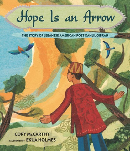 Hope Is an Arrow: The Story of Lebanese-American Poet Khalil Gibran, Cory McCarthy - Gebonden - 9781536200324