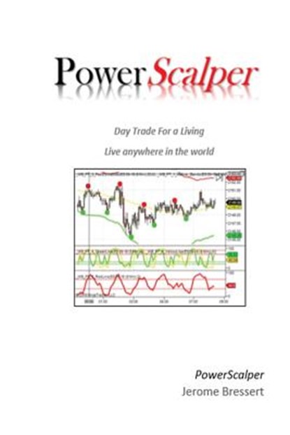 Power Scalper - Day Trade For a Living: Make a Living Day Trading, Jerome E. Bressert - Paperback - 9781536892017