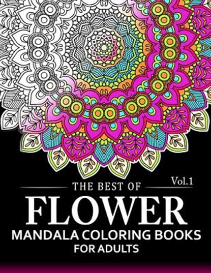 The Best of Flower Mandala Coloring Books for Adults Volume 1: A Stress Management Coloring Book For Adults, Arlene R. Lively - Paperback - 9781537552187