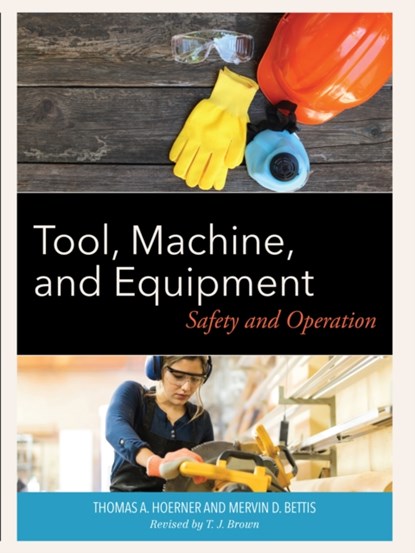 Tool, Machine, and Equipment, Thomas A. Hoerner ; Mervin D. Bettis - Paperback - 9781538181386
