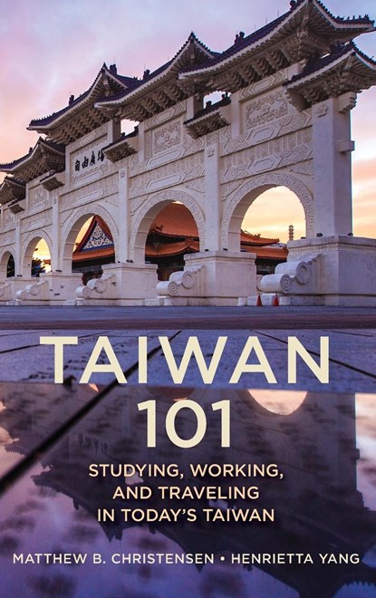 Taiwan 101, Matthew B. Christensen ; Henrietta Yang - Gebonden - 9781538187807