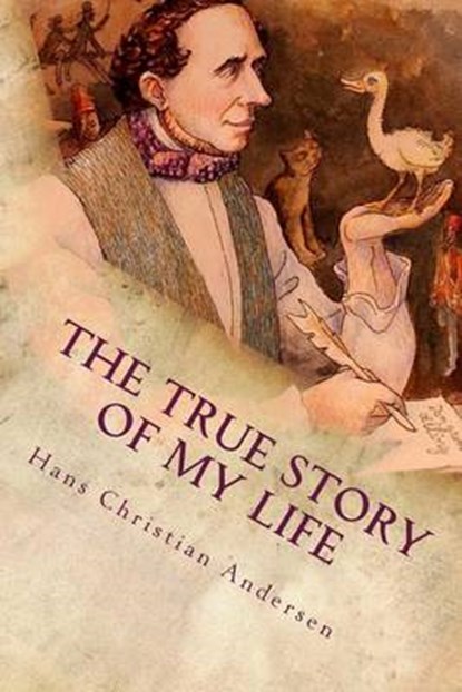The True Story of My Life, Hans Christian Andersen - Paperback - 9781539653486