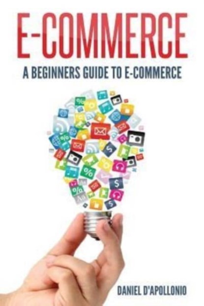 E-commerce A Beginners Guide to e-commerce, John McMahon - Paperback - 9781542810210