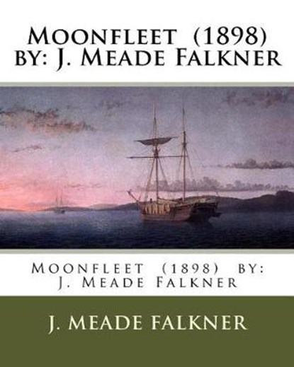 Moonfleet (1898) by: J. Meade Falkner, J. Meade Falkner - Paperback - 9781543009934