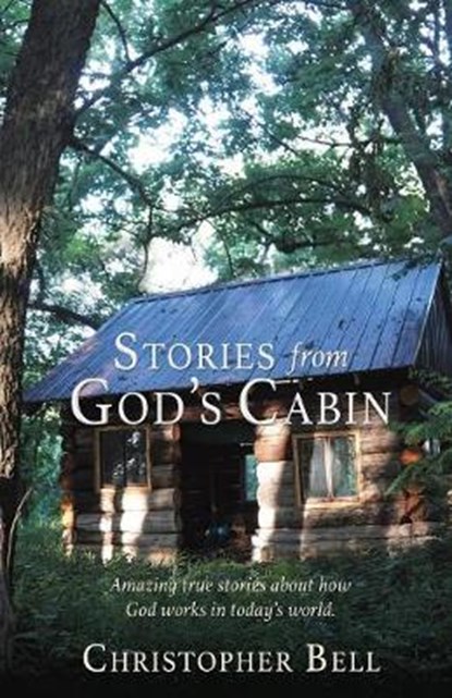 Stories from God's Cabin, Christopher Bell - Paperback - 9781545640326