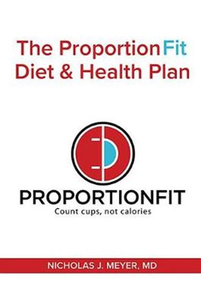 The Proportionfit Diet & Health Plan: Count Cups, Not Calories, Nicholas J. Meyer - Paperback - 9781545642573