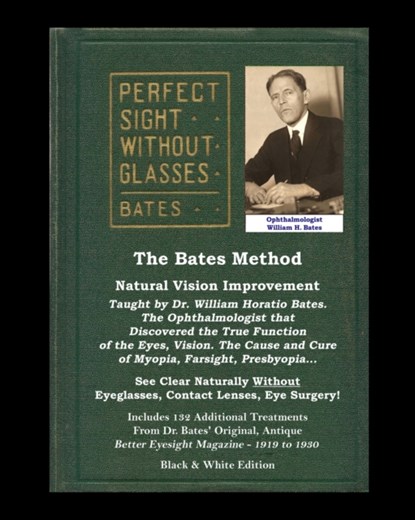 The Bates Method - Perfect Sight Without Glasses - Natural Vision Improvement Taught by Ophthalmologist William Horatio Bates, Ophthalmologist William H Bates ; Emily C Lierman ; Clark Night - Paperback - 9781548298883