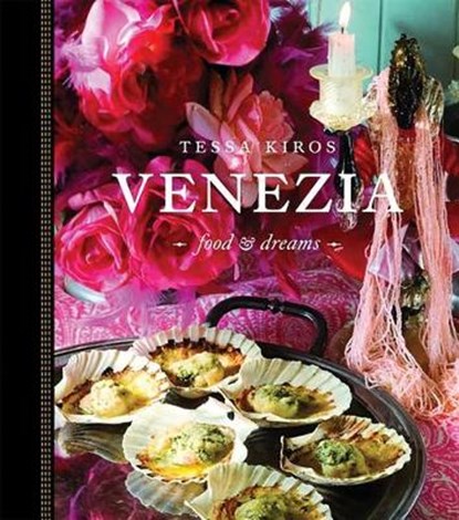Venezia: Food and Dreams, Tessa Kiros - Gebonden - 9781552859674