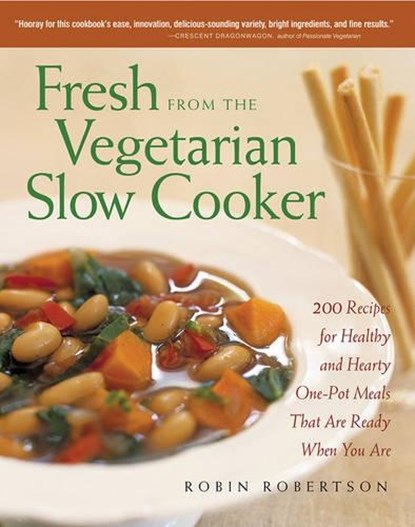 Fresh from the Vegetarian Slow Cooker: 200 Recipes for Healthy and Hearty One-Pot Meals That Are Ready When You Are, Robin Robertson - Paperback - 9781558322561