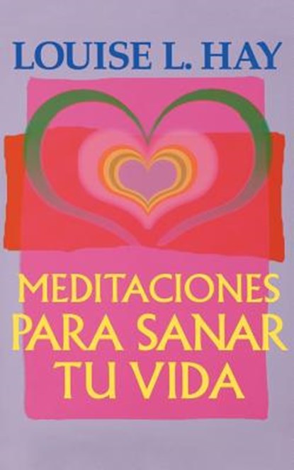 Meditaciones Para Sanar Tu Vida, Louise L. Hay - Paperback - 9781561705863