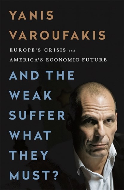 And the Weak Suffer What They Must?, Yanis Varoufakis - Paperback - 9781568585642