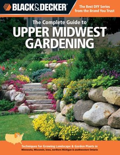 The Complete Guide to Upper Midwest Gardening (Black & Decker), STEINER,  Lynn M. - Paperback - 9781589236479
