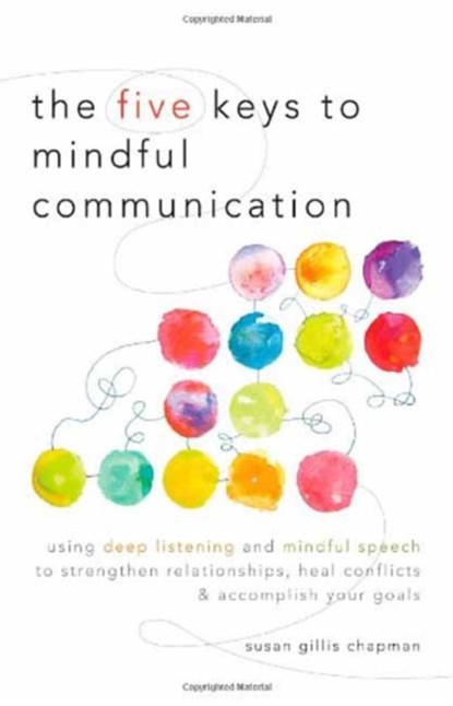 The Five Keys to Mindful Communication, Susan Gillis Chapman - Paperback - 9781590309414