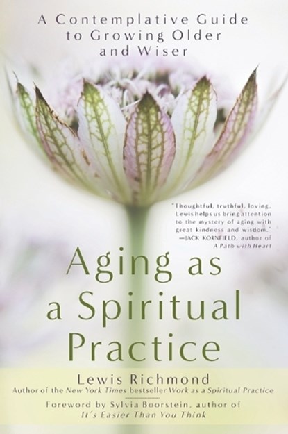 Aging as a Spiritual Practice: A Contemplative Guide to Growing Older and Wiser, Lewis Richmond - Paperback - 9781592407477