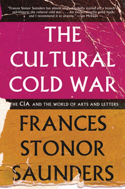 The Cultural Cold War: The CIA and the World of Arts and Letters, Frances Stonor Saunders - Paperback - 9781595589149