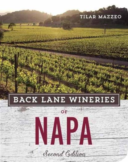 Back Lane Wineries of Napa, Second Edition, Tilar Mazzeo - Paperback - 9781607745907