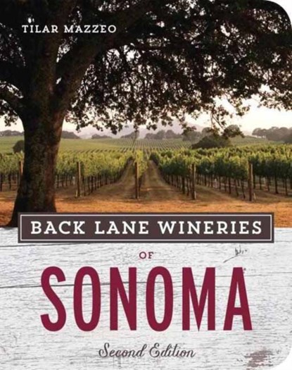 Back Lane Wineries of Sonoma, Second Edition, Tilar Mazzeo - Paperback - 9781607745921