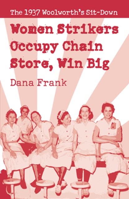 Women Strikers Occupy Chain Stores, Win Big, Dana Frank - Paperback - 9781608462452