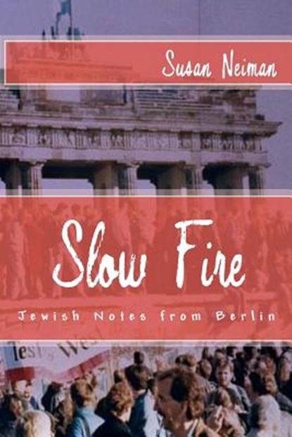 Slow Fire: Jewish Notes from Berlin, Susan Neiman - Paperback - 9781610270311