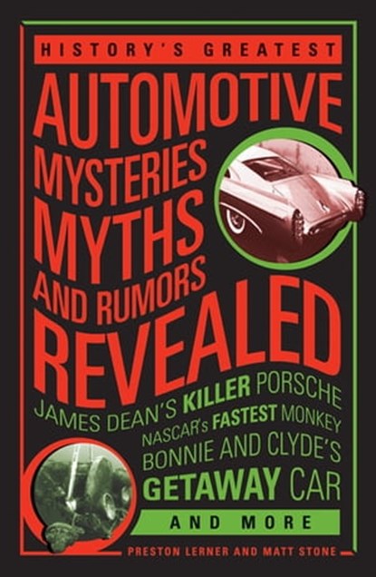 History's Greatest Automotive Mysteries, Myths and Rumors Revealed, Matt Stone ; Preston Lerner - Ebook - 9781610586597