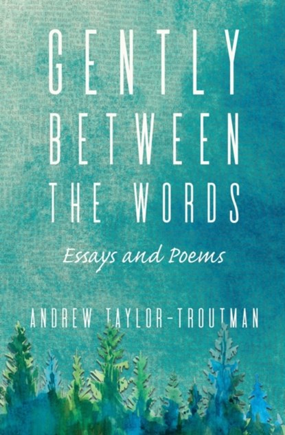 Gently Between the Words, Andrew Taylor-Troutman - Paperback - 9781611533385
