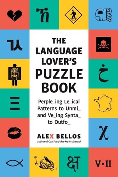 The Language Lover's Puzzle Book: A World Tour of Languages and Alphabets in 100 Amazing Puzzles, Alex Bellos - Paperback - 9781615198047