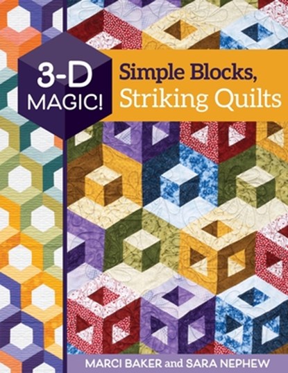 3-D Magic! Simple Blocks, Striking Quilts, Marci Baker ; Sara Nephew - Paperback - 9781617459412