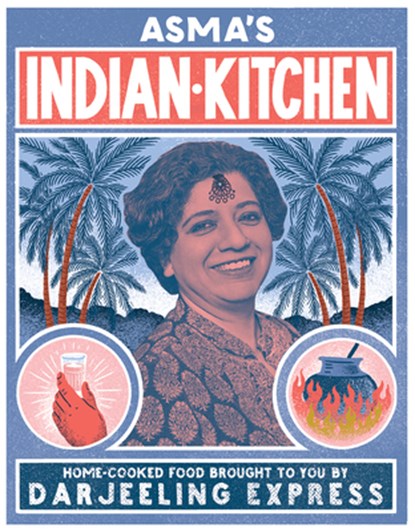 Asma's Indian Kitchen: Home-Cooked Food Brought to You by Darjeeling Express, Asma Khan - Gebonden - 9781623719128