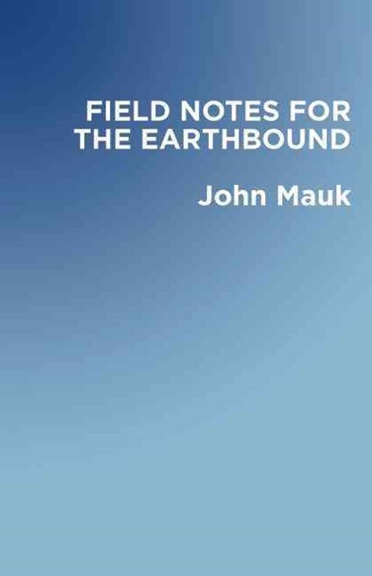 Field Notes for the Earthbound, John Mauk - Paperback - 9781625579133