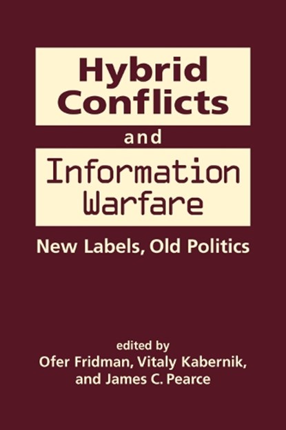 Hybrid Conflicts and Information Warfare, Ofer Fridman ; Vitaly Kabernik ; James C. Pearce - Gebonden - 9781626377516