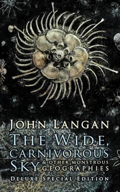 The Wide, Carnivorous Sky and Other Monstrous Geographies, John Langan - Gebonden - 9781626412835