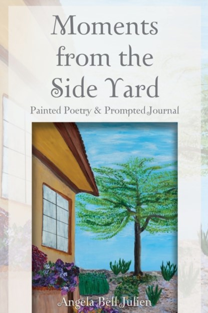 Moments from the Side Yard, Angela Bell Julien - Paperback - 9781627878401