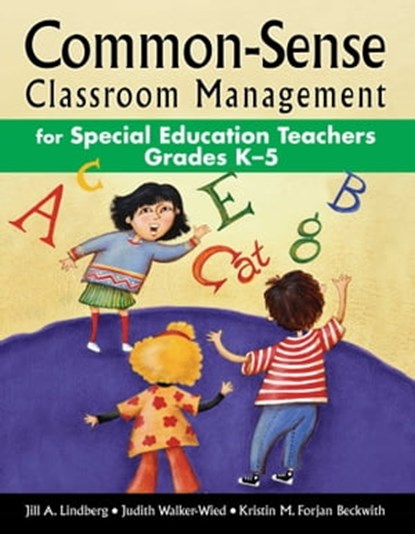 Common-Sense Classroom Management for Special Education Teachers Grades K–5, Jill A. Lindberg ; Judith Walker-Wied ; Kristin M. Forjan Beckwith - Ebook - 9781629149073