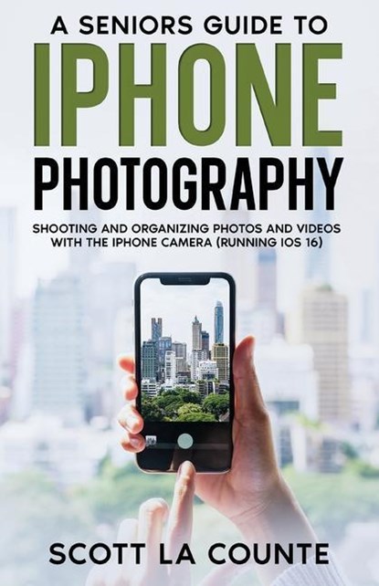 A Senior's Guide to iPhone Photography, Scott La Counte - Paperback - 9781629175720