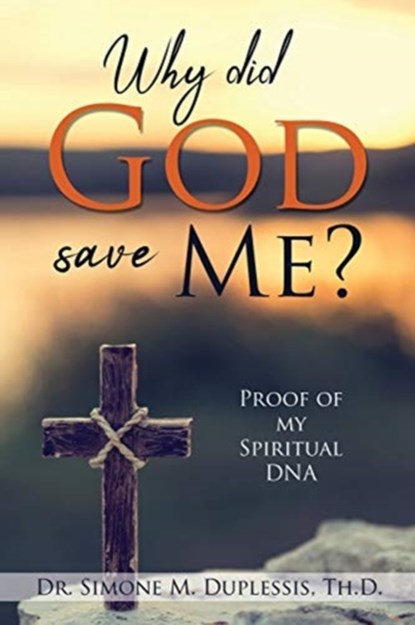 Why did God save Me?, Dr Simone M Duplessis Th D - Paperback - 9781631294211