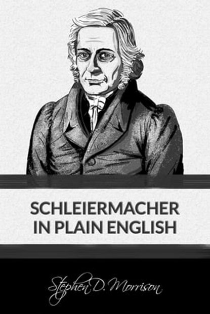Schleiermacher in Plain English, Stephen D Morrison - Ebook - 9781631741760