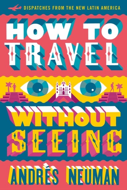 How To Travel Without Seeing, Andres Neuman - Paperback - 9781632060556