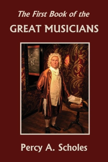 The First Book of the Great Musicians (Yesterday's Classics), Percy a Scholes - Paperback - 9781633341289