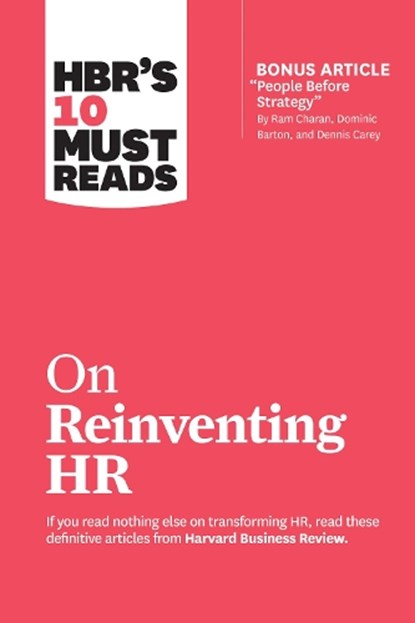 HBR's 10 Must Reads on Reinventing HR (with bonus article "People Before Strategy" by Ram Charan, Dominic Barton, and Dennis Carey), Harvard Business Review ; Marcus Buckingham ; Reid Hoffman ; Ram Charan ; Peter Cappelli - Paperback - 9781633697843