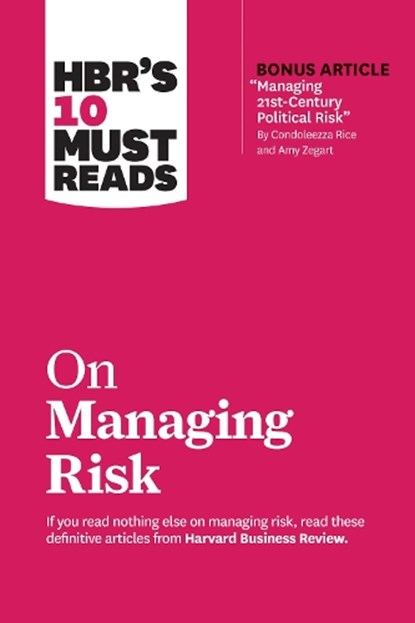 HBR's 10 Must Reads on Managing Risk (with bonus article "Managing 21st-Century Political Risk" by Condoleezza Rice and Amy Zegart), Harvard Business Review ; Robert S. Kaplan ; Condoleezza Rice ; Philip E. Tetlock ; Paul J. H. Schoemaker - Paperback - 9781633698864