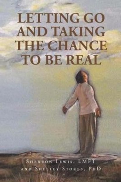 Letting Go and Taking the Chance to be Real, SHERRON LEWIS LMFT ; SHELLEY,  PhD Stokes - Paperback - 9781635687071