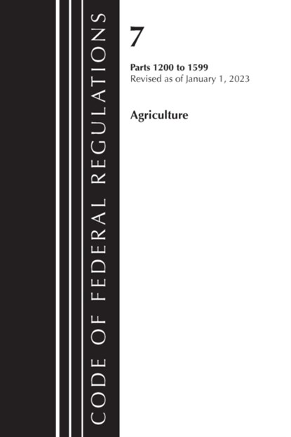 Code of Federal Regulations, Title 07 Agriculture 1200-1599, Revised as of January 1, 2023, Office Of The Federal Register (U.S.) - Paperback - 9781636714561