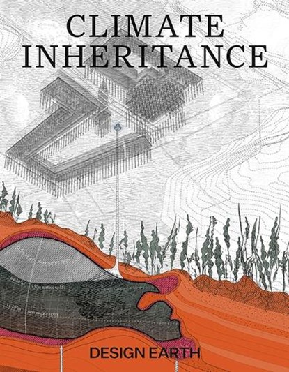 Climate Inheritance, Rania Ghosn ; El Hadi Jazairy ; Design Earth - Paperback - 9781638400998