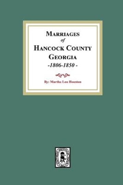 Marriages of Hancock County, Georgia, 1806-1850, Martha Lou Houston - Paperback - 9781639140602