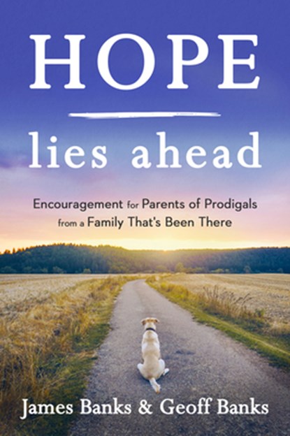 Hope Lies Ahead: Encouragement for Parents of Prodigals from a Family That's Been There, James Banks - Paperback - 9781640700055